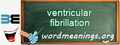 WordMeaning blackboard for ventricular fibrillation